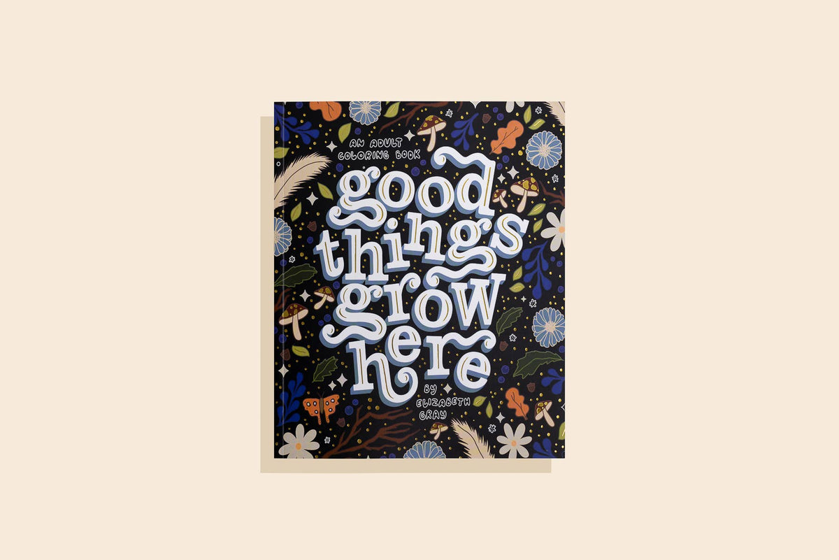 Good Things Grow Here