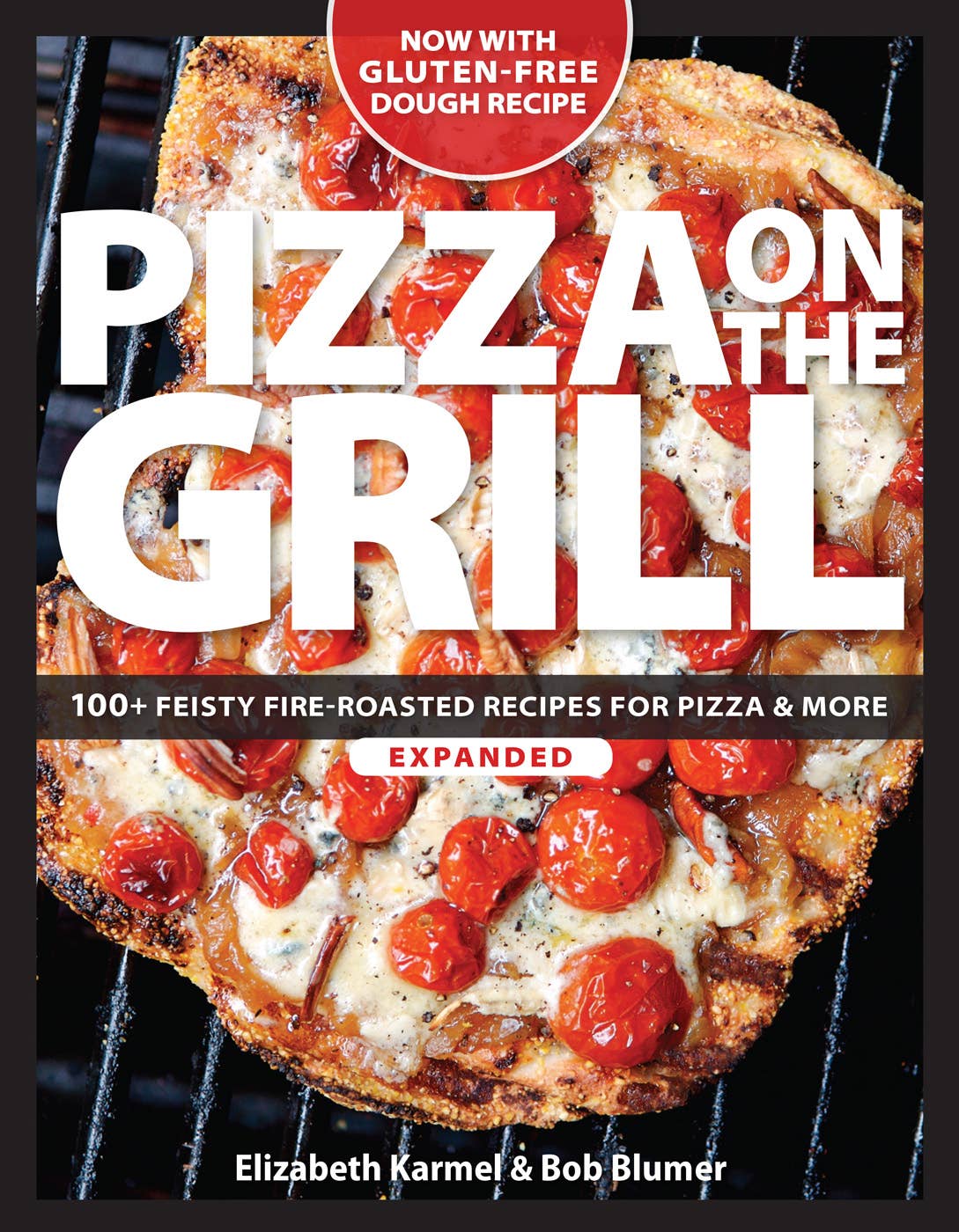 Pizza on the Grill: 100+ Feisty Fire-Roasted Recipes for