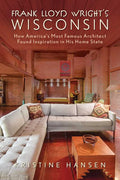 Frank Lloyd Wright's Wisconsin by Kristine Hansen